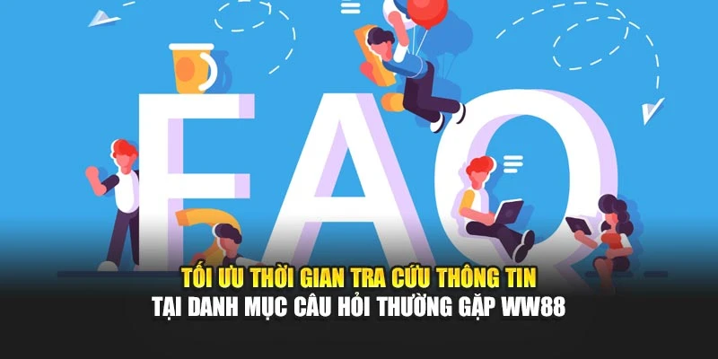 Tối ưu thời gian tra cứu thông tin tại danh mục câu hỏi thường gặp WW88