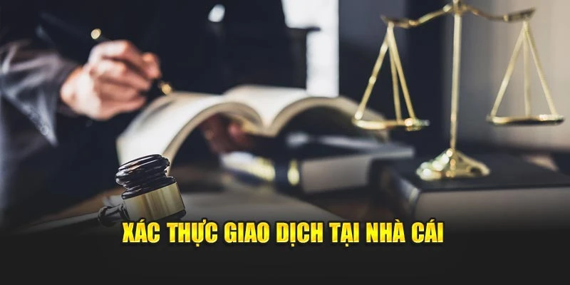 Xác thực giao dịch tại nhà cái